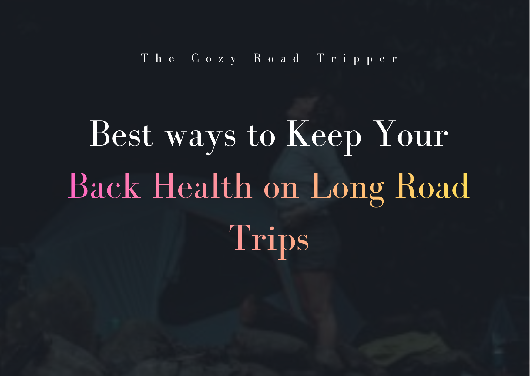Best ways to Keep Your Back Health on Long Road Trips